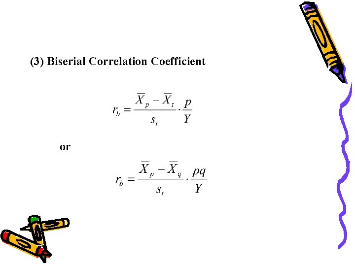 (3) Biserial Correlation Coefficient or (3) Biserial Correlation Coefficient or
