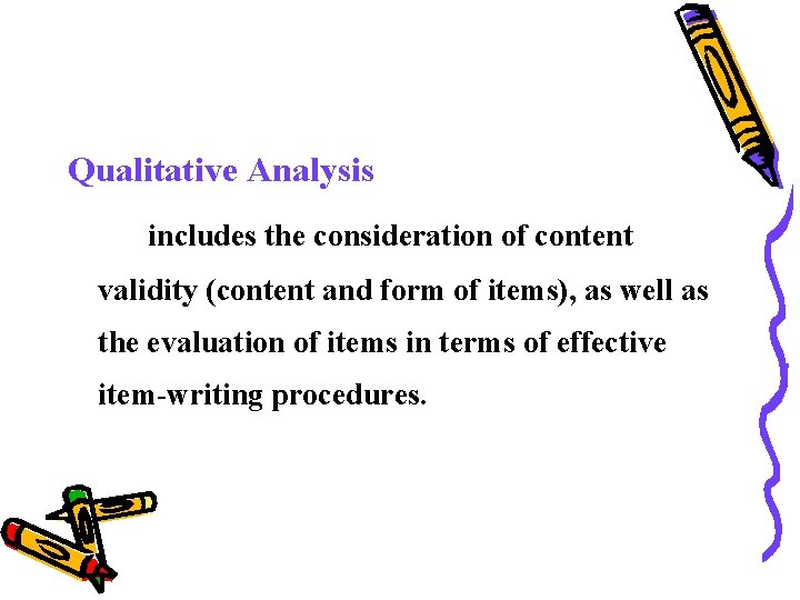 Qualitative Analysis includes the consideration of content validity (content and form of items), as Qualitative Analysis includes the consideration of content validity (content and form of items), as
