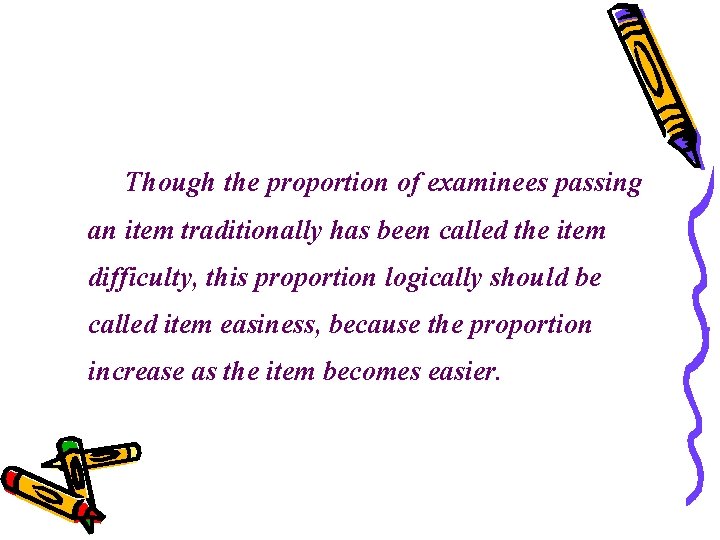 Though the proportion of examinees passing an item traditionally has been called the item Though the proportion of examinees passing an item traditionally has been called the item