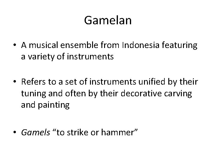 Gamelan • A musical ensemble from Indonesia featuring a variety of instruments • Refers