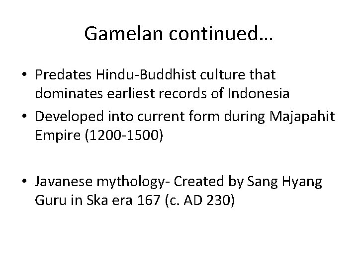 Gamelan continued… • Predates Hindu-Buddhist culture that dominates earliest records of Indonesia • Developed