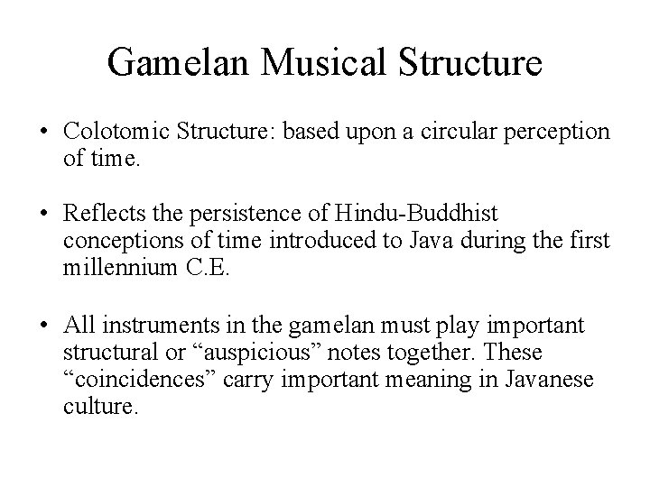 Gamelan Musical Structure • Colotomic Structure: based upon a circular perception of time. •