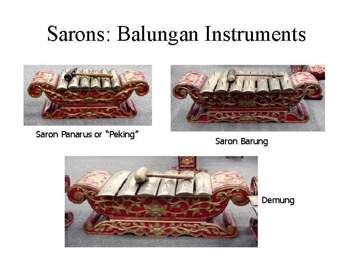 Sarons: Balungan Instruments Saron Panarus or “Peking” Saron Barung Demung 