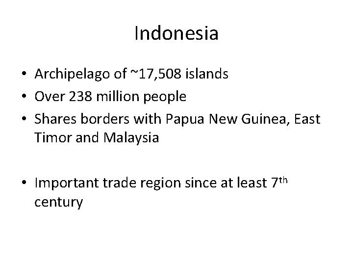 Indonesia • Archipelago of ~17, 508 islands • Over 238 million people • Shares