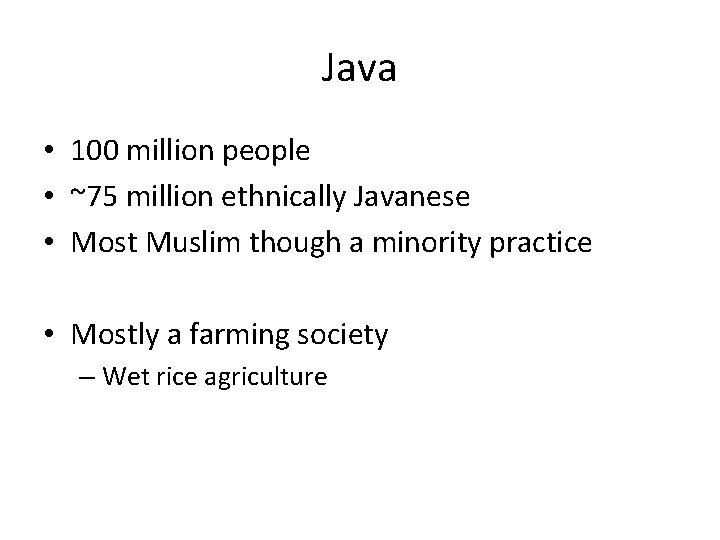 Java • 100 million people • ~75 million ethnically Javanese • Most Muslim though