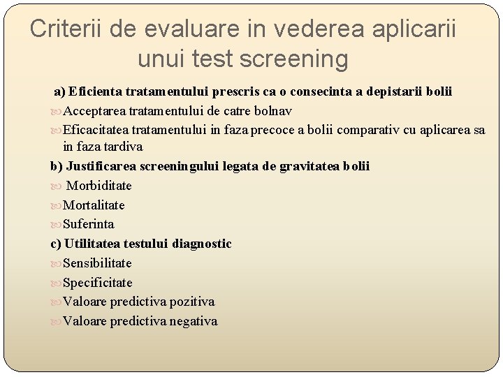 Criterii de evaluare in vederea aplicarii unui test screening a) Eficienta tratamentului prescris ca