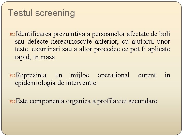 Testul screening Identificarea prezumtiva a persoanelor afectate de boli sau defecte nerecunoscute anterior, cu