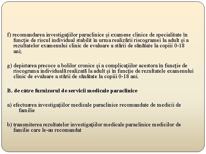 f) recomandarea investigaţiilor paraclinice şi examene clinice de specialitate în funcţie de riscul individual