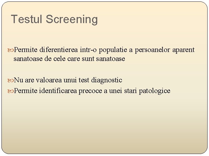 Testul Screening Permite diferentierea intr-o populatie a persoanelor aparent sanatoase de cele care sunt