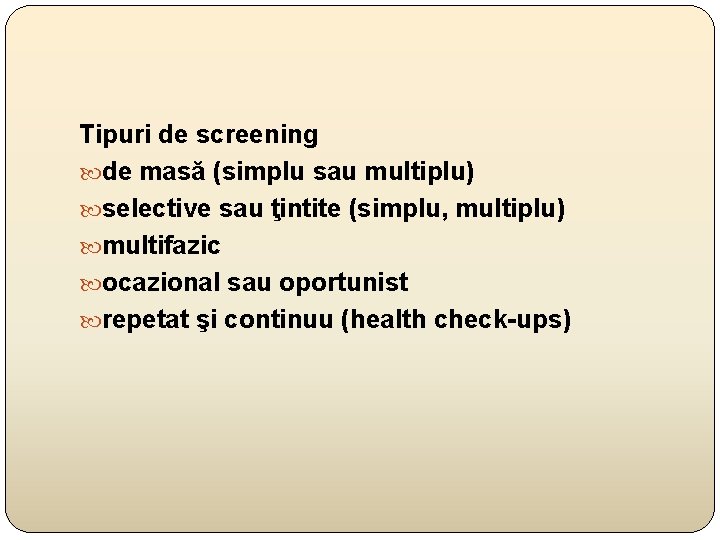 Tipuri de screening de masă (simplu sau multiplu) selective sau ţintite (simplu, multiplu) multifazic