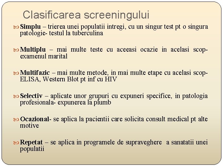 Clasificarea screeningului Simplu – trierea unei populatii intregi, cu un singur test pt o