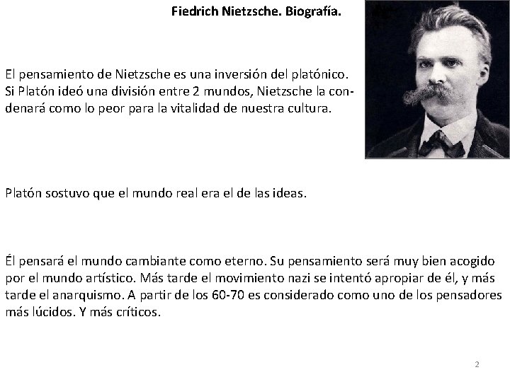 Fiedrich Nietzsche. Biografía. El pensamiento de Nietzsche es una inversión del platónico. Si Platón