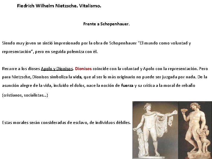 Fiedrich Wilhelm Nietzsche. Vitalismo. Frente a Schopenhauer. Siendo muy joven se sintió impresionado por