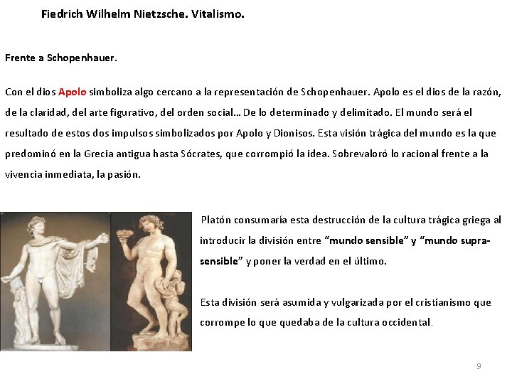 Fiedrich Wilhelm Nietzsche. Vitalismo. Frente a Schopenhauer. Con el dios Apolo simboliza algo cercano