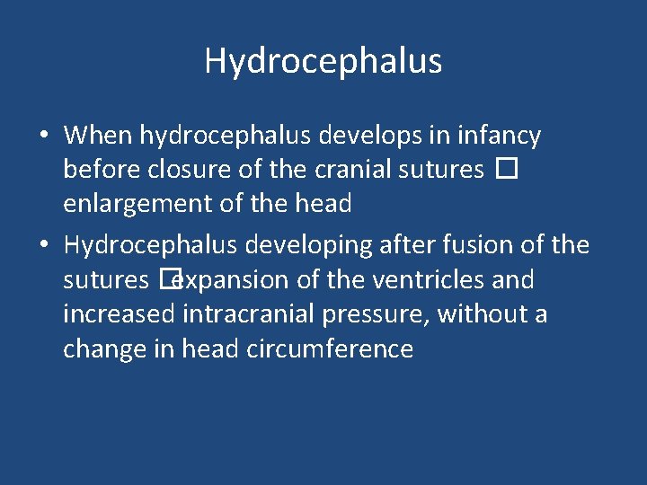 Hydrocephalus • When hydrocephalus develops in infancy before closure of the cranial sutures �