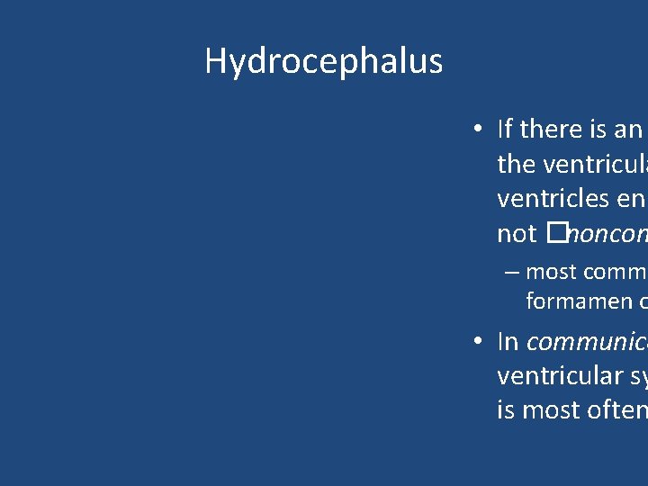 Hydrocephalus • If there is an the ventricula ventricles enl not �noncom – most
