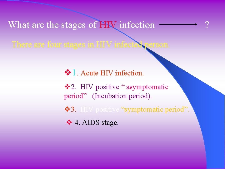 What are the stages of HIV infection There are four stages in HIV infected