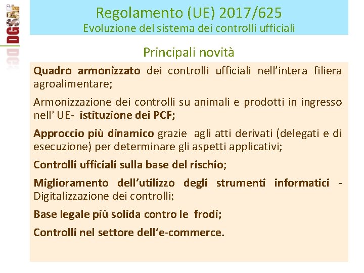 Regolamento (UE) 2017/625 Evoluzione del sistema dei controlli ufficiali Principali novità Quadro armonizzato dei