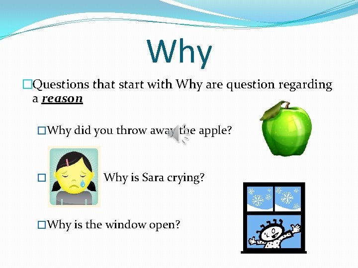 Why �Questions that start with Why are question regarding a reason �Why did you