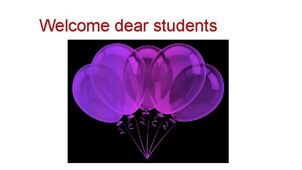 Welcome dear students 