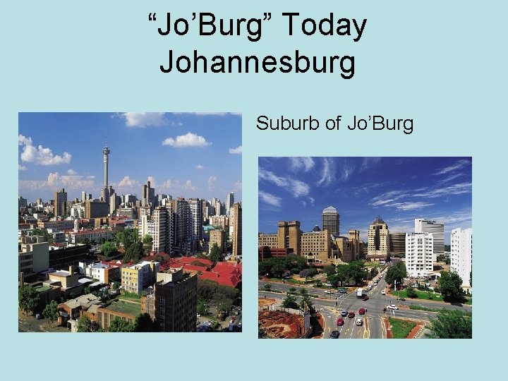 “Jo’Burg” Today Johannesburg Suburb of Jo’Burg 