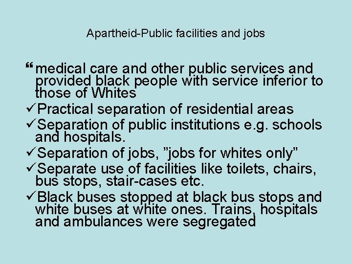 Apartheid-Public facilities and jobs medical care and other public services and provided black people