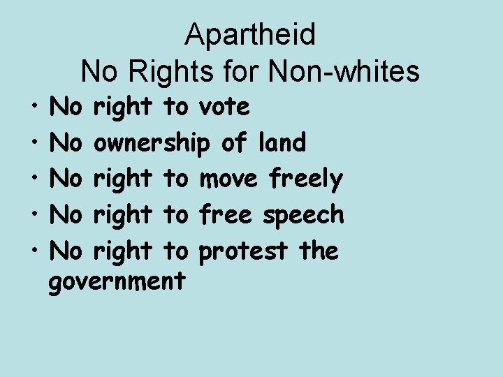  • • • Apartheid No Rights for Non-whites No right to vote No