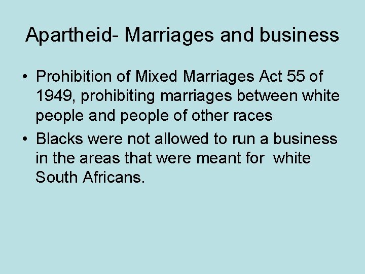 Apartheid- Marriages and business • Prohibition of Mixed Marriages Act 55 of 1949, prohibiting