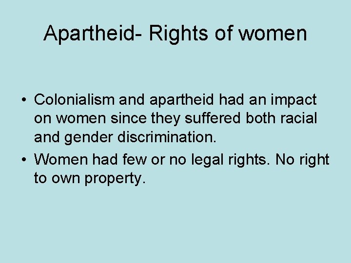 Apartheid- Rights of women • Colonialism and apartheid had an impact on women since