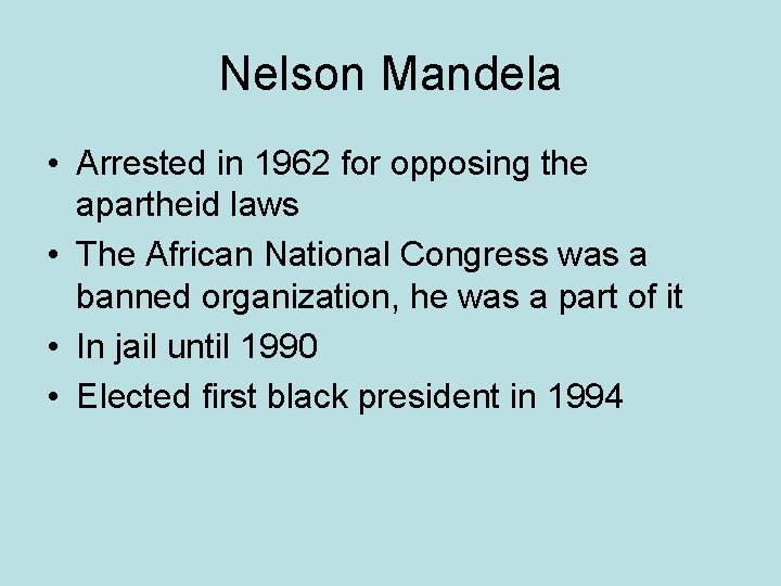 Nelson Mandela • Arrested in 1962 for opposing the apartheid laws • The African