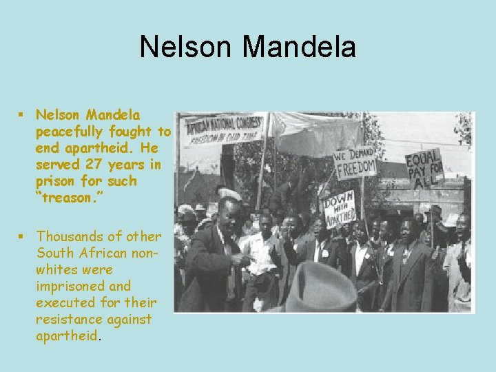 Nelson Mandela § Nelson Mandela peacefully fought to end apartheid. He served 27 years