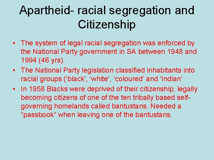 Apartheid- racial segregation and Citizenship • The system of legal racial segregation was enforced