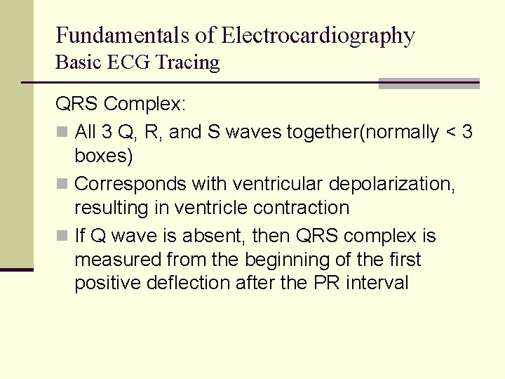 Fundamentals of Electrocardiography Basic ECG Tracing QRS Complex: n All 3 Q, R, and Fundamentals of Electrocardiography Basic ECG Tracing QRS Complex: n All 3 Q, R, and