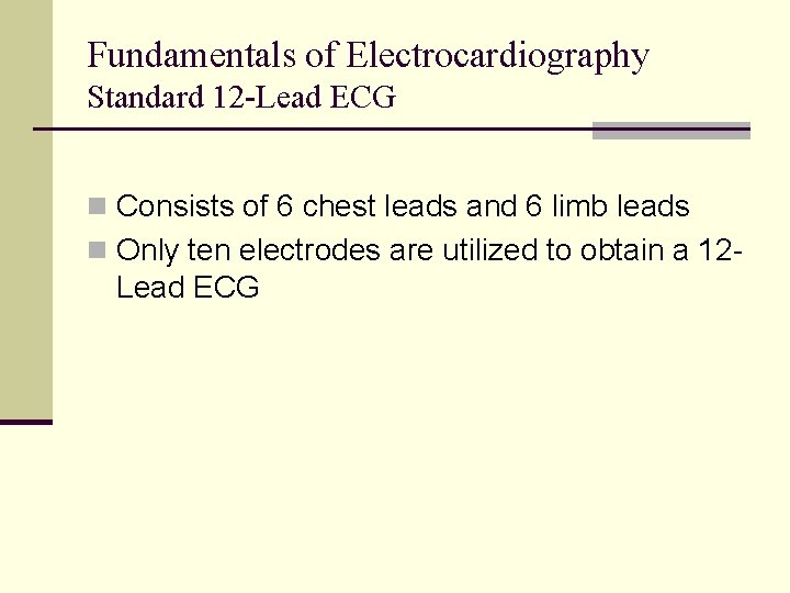 Fundamentals of Electrocardiography Standard 12 -Lead ECG n Consists of 6 chest leads and Fundamentals of Electrocardiography Standard 12 -Lead ECG n Consists of 6 chest leads and