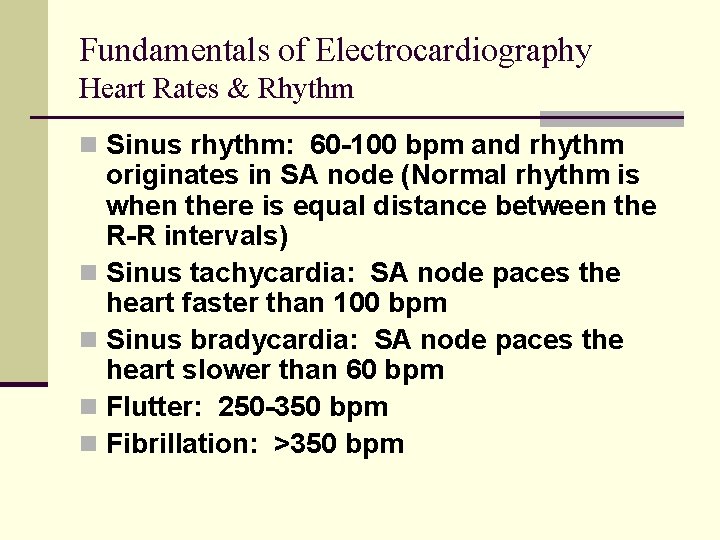 Fundamentals of Electrocardiography Heart Rates & Rhythm n Sinus rhythm: 60 -100 bpm and Fundamentals of Electrocardiography Heart Rates & Rhythm n Sinus rhythm: 60 -100 bpm and