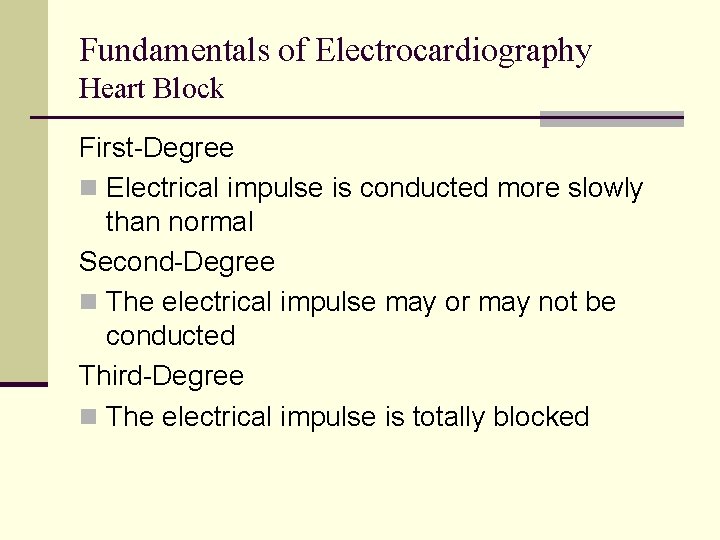 Fundamentals of Electrocardiography Heart Block First-Degree n Electrical impulse is conducted more slowly than Fundamentals of Electrocardiography Heart Block First-Degree n Electrical impulse is conducted more slowly than