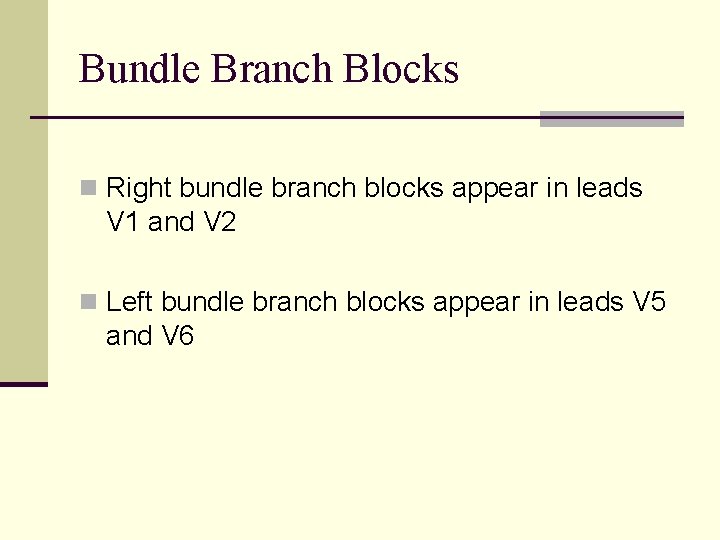 Bundle Branch Blocks n Right bundle branch blocks appear in leads V 1 and Bundle Branch Blocks n Right bundle branch blocks appear in leads V 1 and