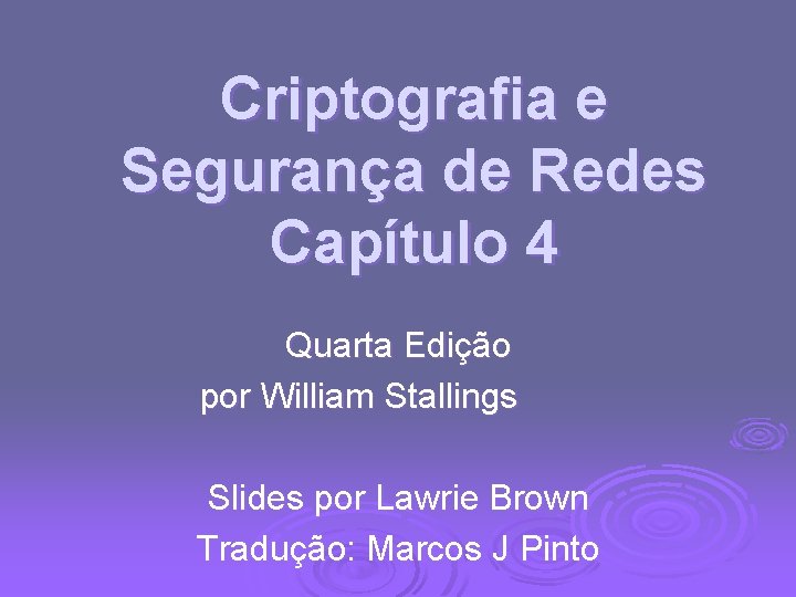 Criptografia e Segurança de Redes Capítulo 4 Quarta Edição por William Stallings Slides por