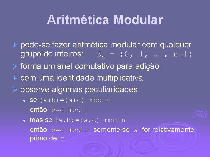 Aritmética Modular pode-se fazer aritmética modular com qualquer grupo de inteiros: Zn = {0,