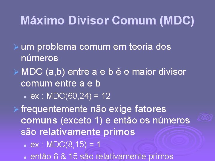 Máximo Divisor Comum (MDC) Ø um problema comum em teoria dos números Ø MDC