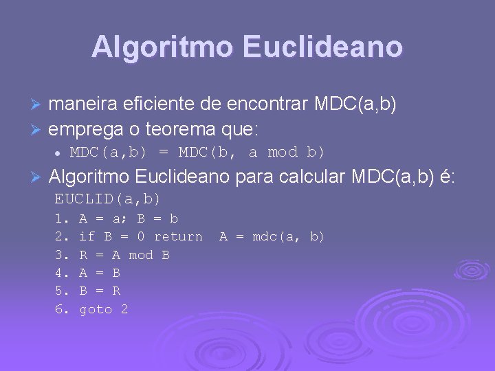 Algoritmo Euclideano maneira eficiente de encontrar MDC(a, b) Ø emprega o teorema que: Ø