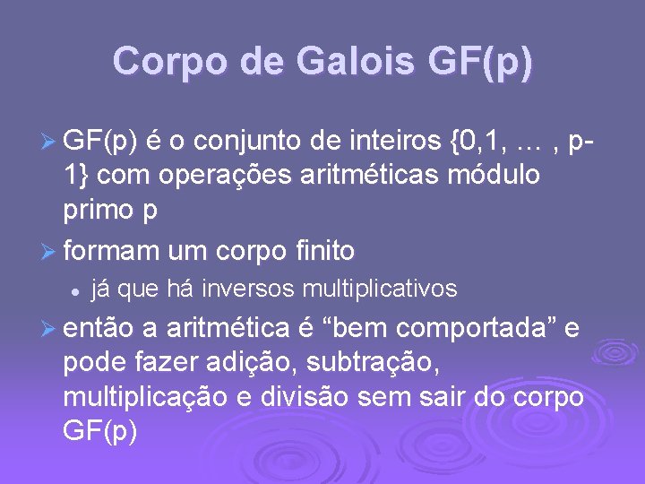 Corpo de Galois GF(p) Ø GF(p) é o conjunto de inteiros {0, 1, …