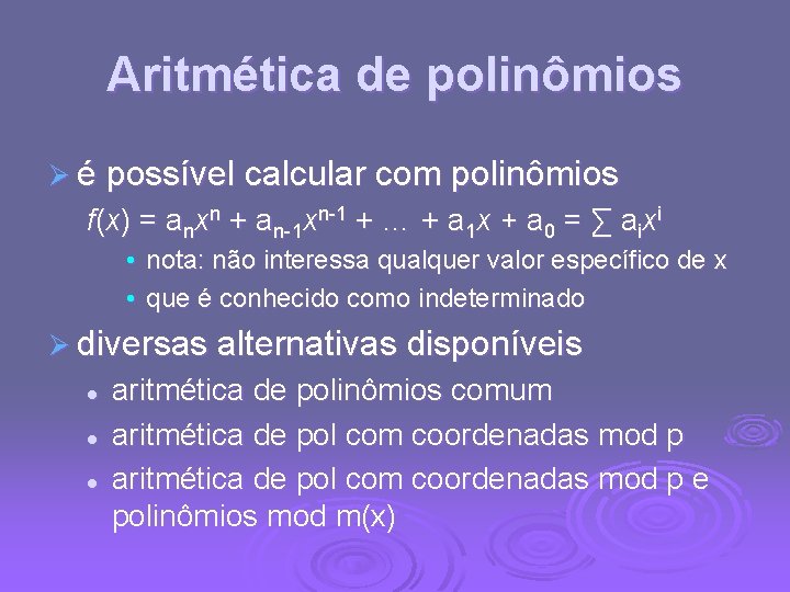 Aritmética de polinômios Ø é possível calcular com polinômios f(x) = anxn + an-1