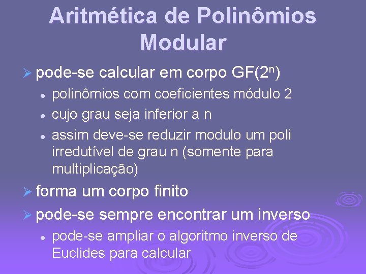 Aritmética de Polinômios Modular Ø pode-se calcular em corpo GF(2 n) l l l