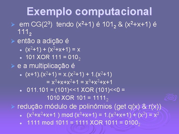 Exemplo computacional em CG(23) tendo (x 2+1) é 1012 & (x 2+x+1) é 1112