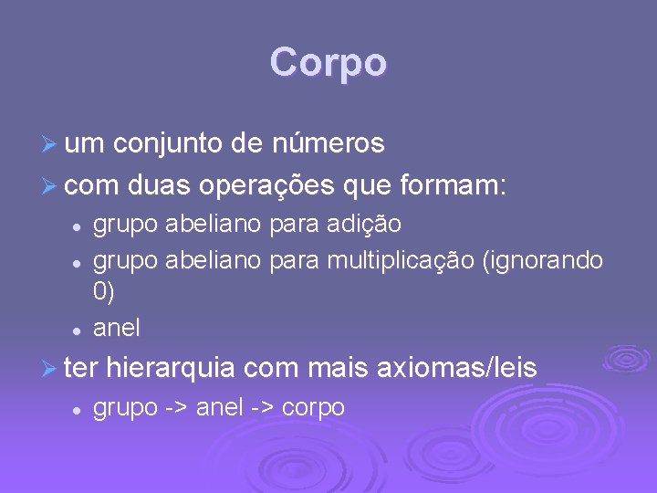 Corpo Ø um conjunto de números Ø com duas operações que formam: l l