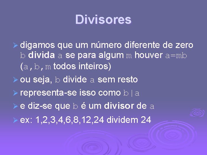 Divisores Ø digamos que um número diferente de zero b divida a se para