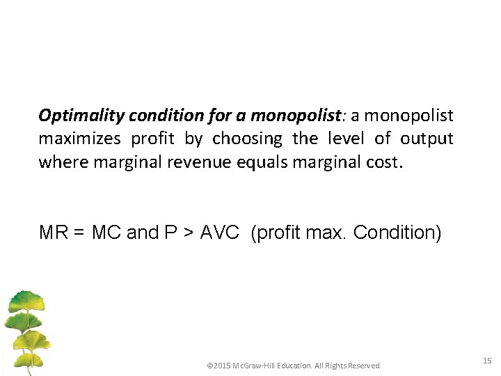 Optimality condition for a monopolist: a monopolist maximizes profit by choosing the level of