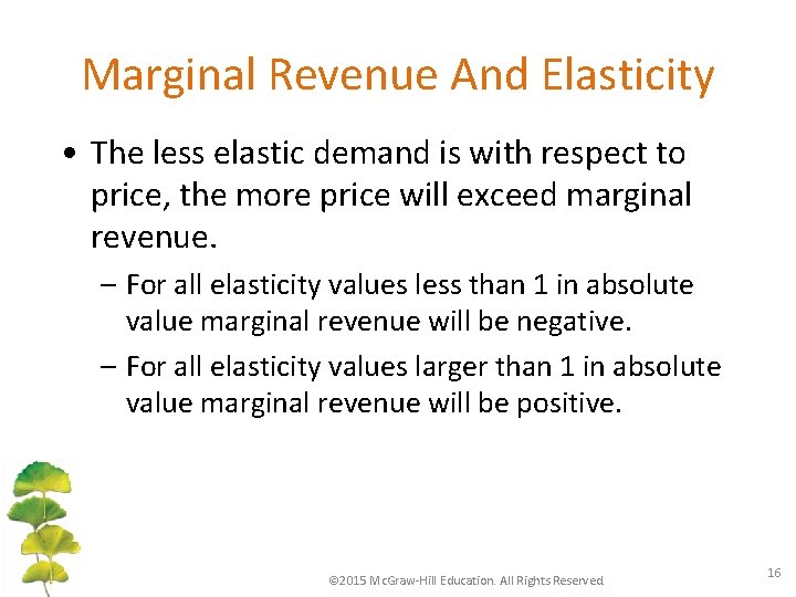 Marginal Revenue And Elasticity • The less elastic demand is with respect to price,