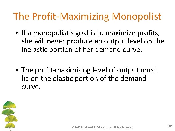 The Profit-Maximizing Monopolist • If a monopolist’s goal is to maximize profits, she will
